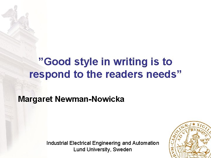 ”Good style in writing is to respond to the readers needs” Margaret Newman-Nowicka Industrial