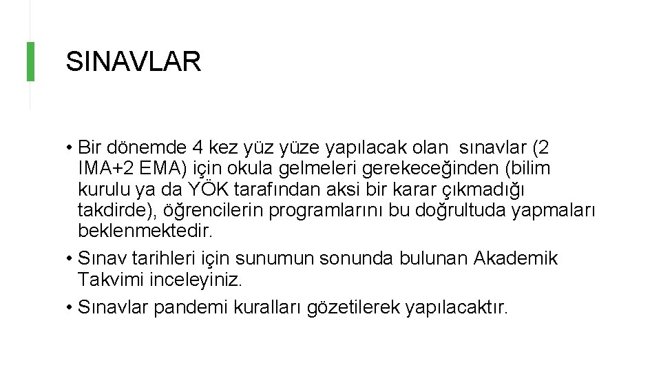 SINAVLAR • Bir dönemde 4 kez yüze yapılacak olan sınavlar (2 IMA+2 EMA) için