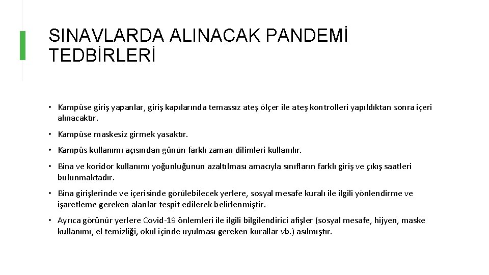 SINAVLARDA ALINACAK PANDEMİ TEDBİRLERİ • Kampüse giriş yapanlar, giriş kapılarında temassız ateş ölçer ile