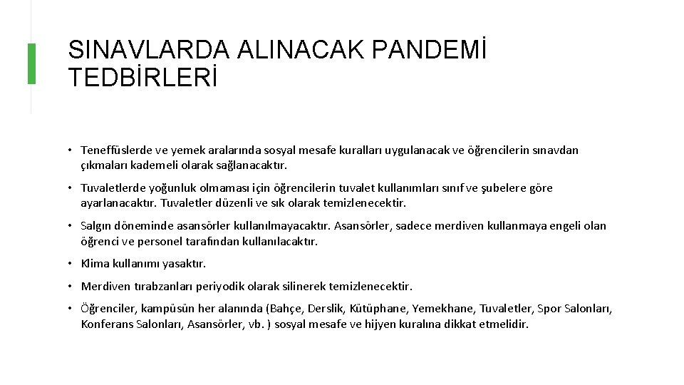 SINAVLARDA ALINACAK PANDEMİ TEDBİRLERİ • Teneffüslerde ve yemek aralarında sosyal mesafe kuralları uygulanacak ve