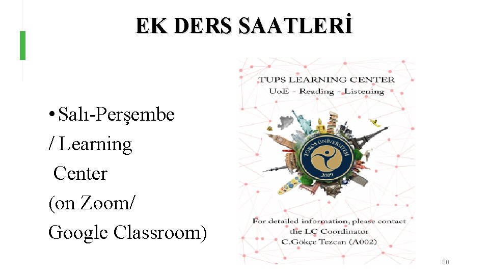 EK DERS SAATLERİ • Salı-Perşembe / Learning Center (on Zoom/ Google Classroom) 30 