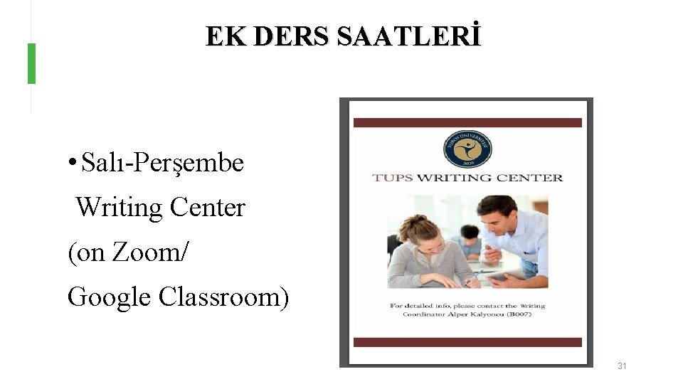 EK DERS SAATLERİ • Salı-Perşembe Writing Center (on Zoom/ Google Classroom) 31 