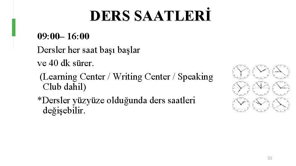 DERS SAATLERİ 09: 00– 16: 00 Dersler her saat başı başlar ve 40 dk