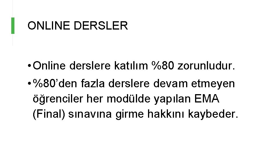 ONLINE DERSLER • Online derslere katılım %80 zorunludur. • %80’den fazla derslere devam etmeyen