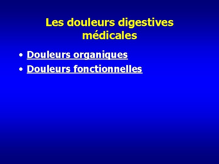 Les douleurs digestives médicales • Douleurs organiques • Douleurs fonctionnelles 