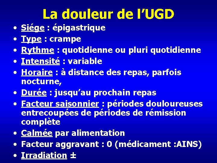 La douleur de l’UGD • • • Siége : épigastrique Type : crampe Rythme