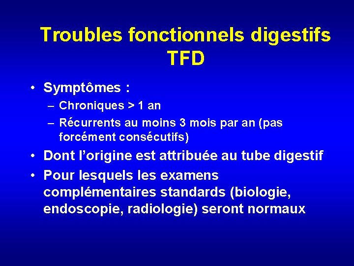 Troubles fonctionnels digestifs TFD • Symptômes : – Chroniques > 1 an – Récurrents