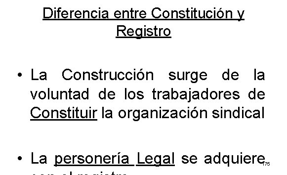 Diferencia entre Constitución y Registro • La Construcción surge de la voluntad de los