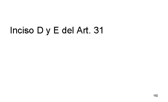 Inciso D y E del Art. 31 182 