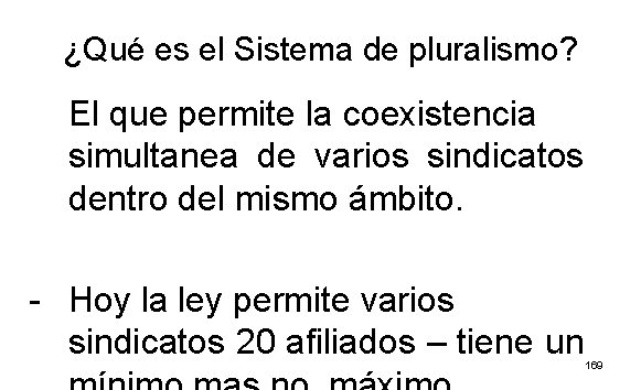 ¿Qué es el Sistema de pluralismo? El que permite la coexistencia simultanea de varios