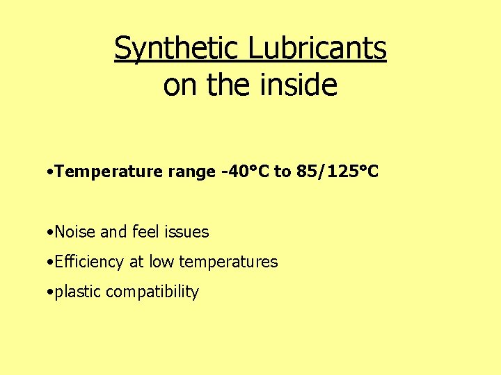 Synthetic Lubricants on the inside • Temperature range -40°C to 85/125°C • Noise and