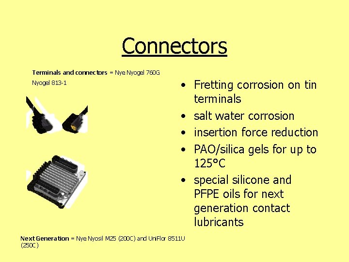 Connectors Terminals and connectors = Nye Nyogel 760 G Nyogel 813 -1 • Fretting