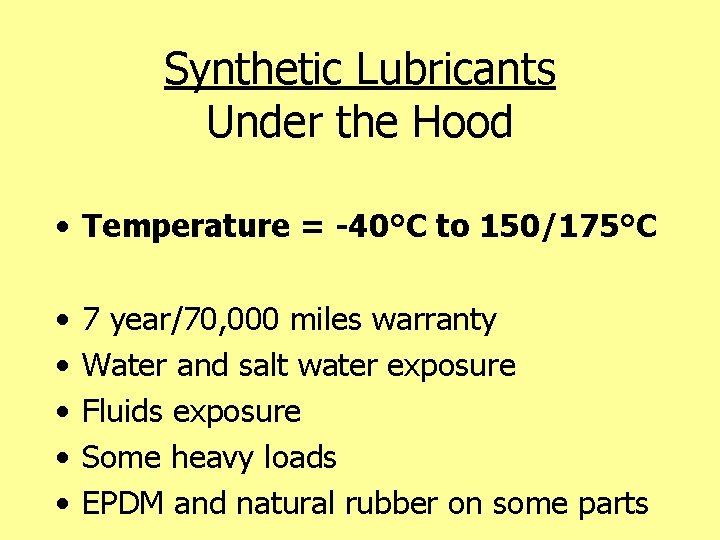 Synthetic Lubricants Under the Hood • Temperature = -40°C to 150/175°C • • •