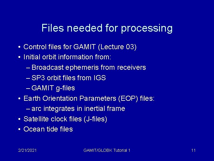 Files needed for processing • Control files for GAMIT (Lecture 03) • Initial orbit