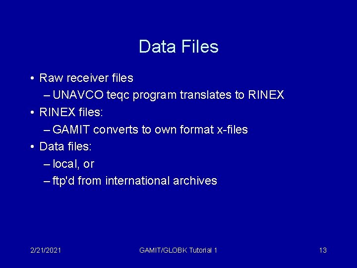 Data Files • Raw receiver files – UNAVCO teqc program translates to RINEX •