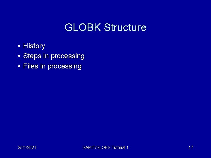 GLOBK Structure • History • Steps in processing • Files in processing 2/21/2021 GAMIT/GLOBK