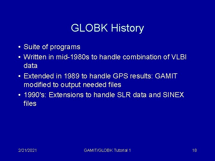GLOBK History • Suite of programs • Written in mid-1980 s to handle combination