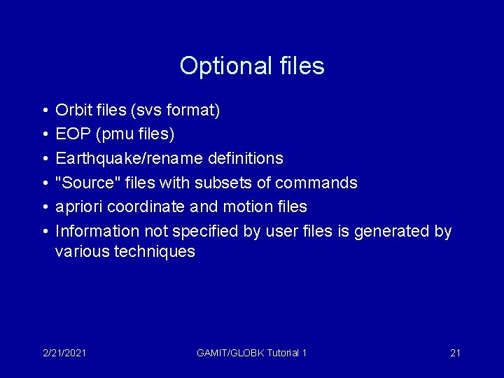 Optional files • • • Orbit files (svs format) EOP (pmu files) Earthquake/rename definitions