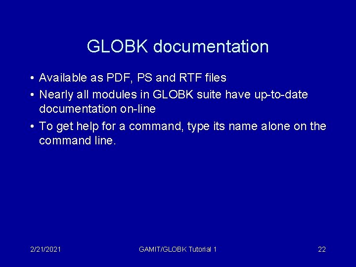 GLOBK documentation • Available as PDF, PS and RTF files • Nearly all modules