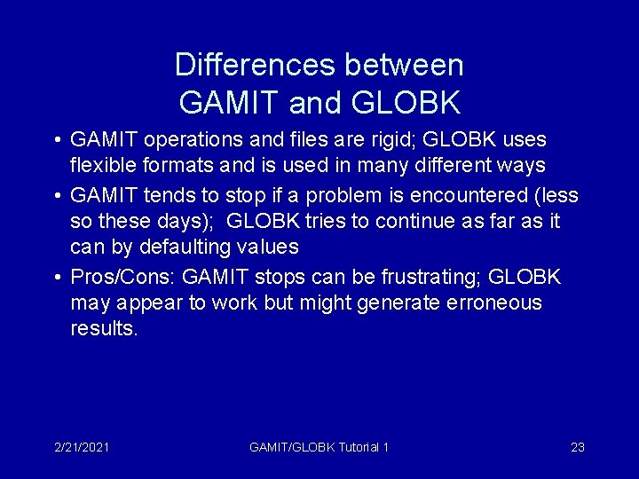 Differences between GAMIT and GLOBK • GAMIT operations and files are rigid; GLOBK uses
