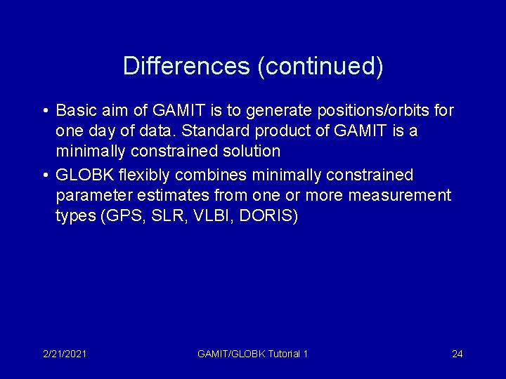 Differences (continued) • Basic aim of GAMIT is to generate positions/orbits for one day