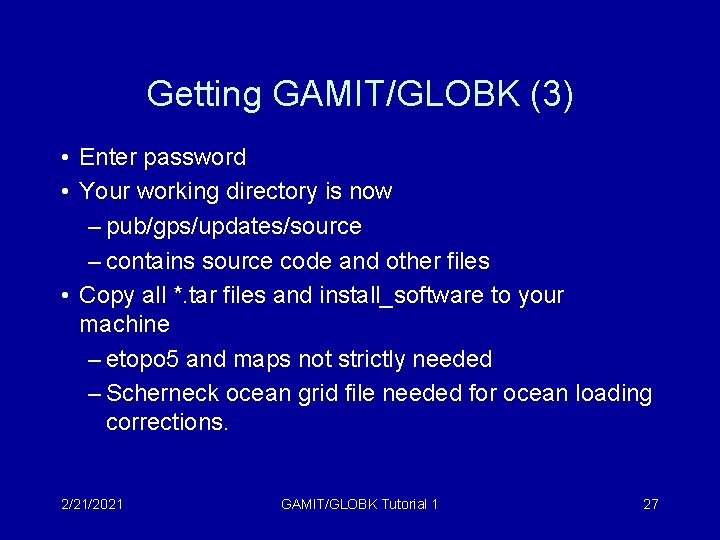 Getting GAMIT/GLOBK (3) • Enter password • Your working directory is now – pub/gps/updates/source