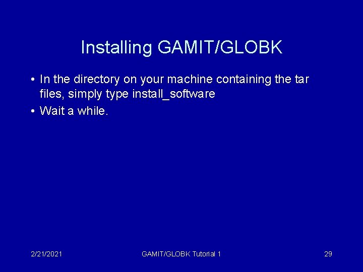 Installing GAMIT/GLOBK • In the directory on your machine containing the tar files, simply