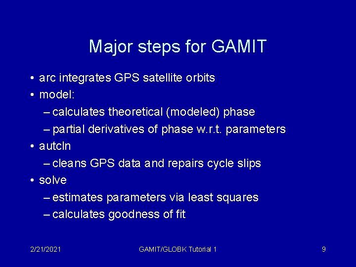 Major steps for GAMIT • arc integrates GPS satellite orbits • model: – calculates