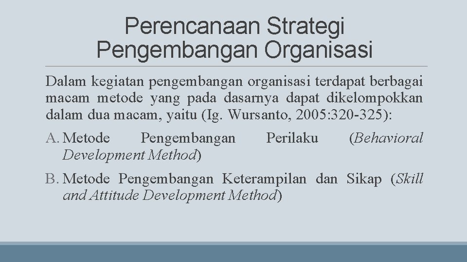 Perencanaan Strategi Pengembangan Organisasi Dalam kegiatan pengembangan organisasi terdapat berbagai macam metode yang pada