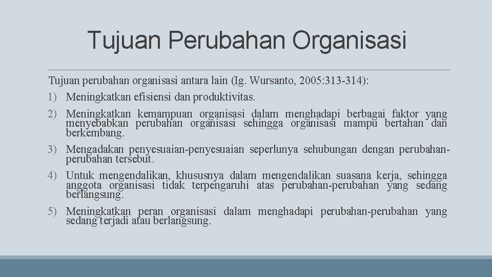 Tujuan Perubahan Organisasi Tujuan perubahan organisasi antara lain (Ig. Wursanto, 2005: 313 -314): 1)