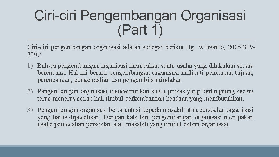 Ciri-ciri Pengembangan Organisasi (Part 1) Ciri-ciri pengembangan organisasi adalah sebagai berikut (Ig. Wursanto, 2005: