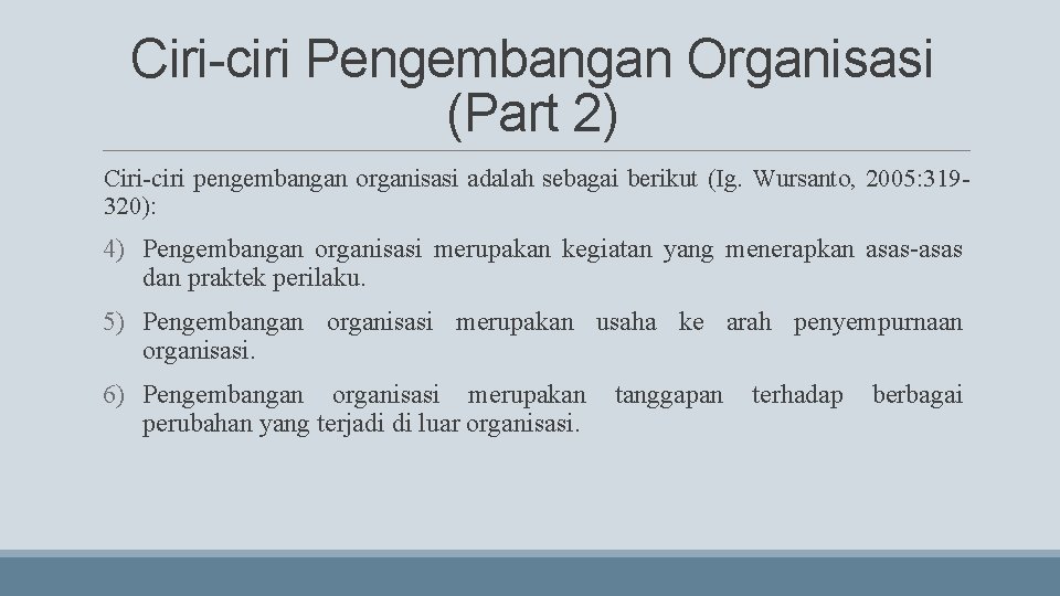 Ciri-ciri Pengembangan Organisasi (Part 2) Ciri-ciri pengembangan organisasi adalah sebagai berikut (Ig. Wursanto, 2005: