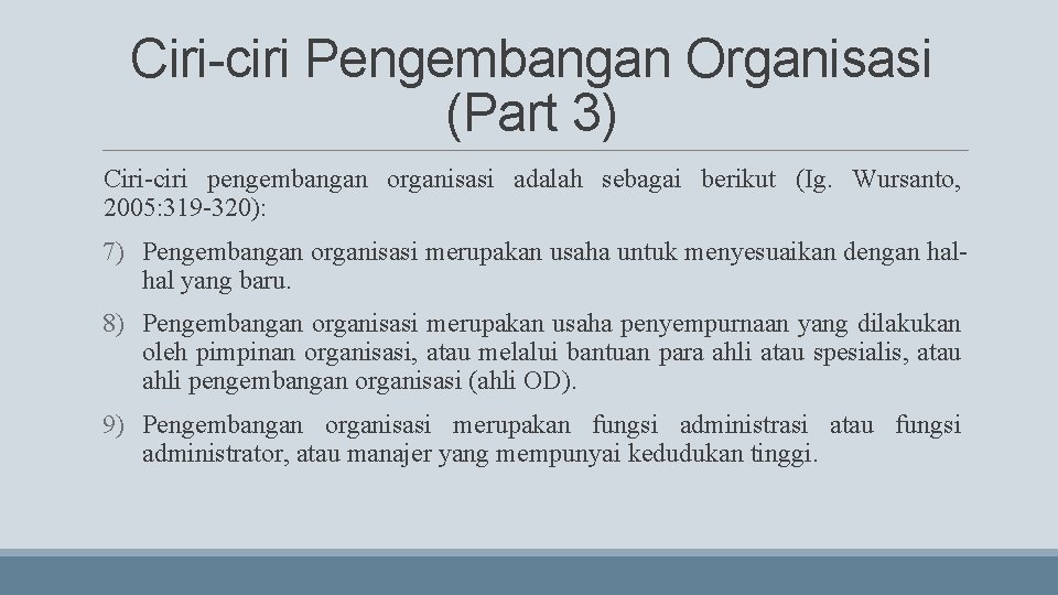 Ciri-ciri Pengembangan Organisasi (Part 3) Ciri-ciri pengembangan organisasi adalah sebagai berikut (Ig. Wursanto, 2005: