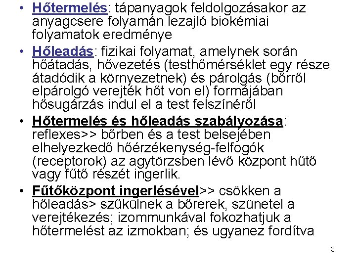  • Hőtermelés: tápanyagok feldolgozásakor az anyagcsere folyamán lezajló biokémiai folyamatok eredménye • Hőleadás: