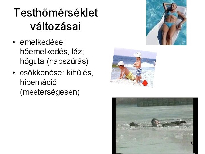 Testhőmérséklet változásai • emelkedése: hőemelkedés, láz; hőguta (napszúrás) • csökkenése: kihűlés, hibernáció (mesterségesen) 8