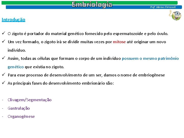 Embriologia Prof: Marcus Ferrassoli Introdução ü O zigoto é portador do material genético fornecido Embriologia Prof: Marcus Ferrassoli Introdução ü O zigoto é portador do material genético fornecido