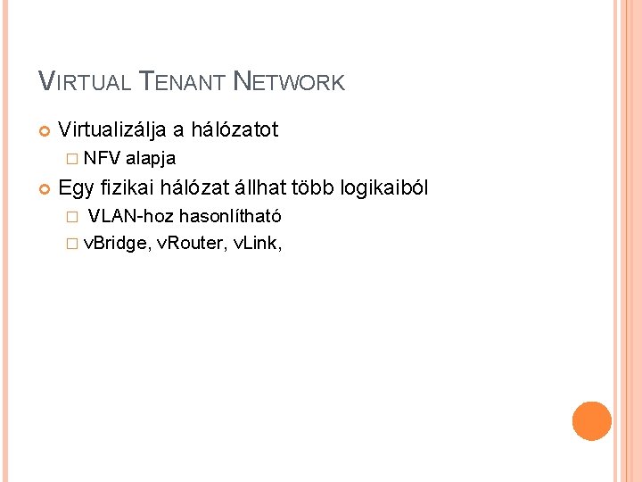 VIRTUAL TENANT NETWORK Virtualizálja a hálózatot � NFV alapja Egy fizikai hálózat állhat több