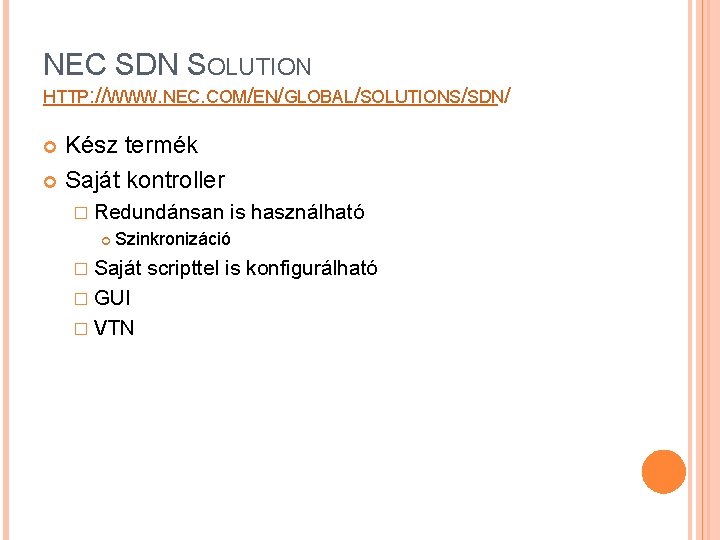 NEC SDN SOLUTION HTTP: //WWW. NEC. COM/EN/GLOBAL/SOLUTIONS/SDN/ Kész termék Saját kontroller � Redundánsan is