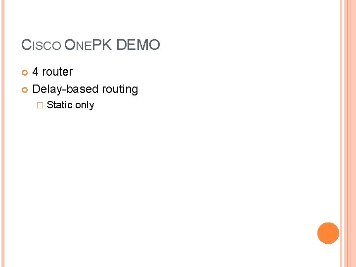 CISCO ONEPK DEMO 4 router Delay-based routing � Static only 