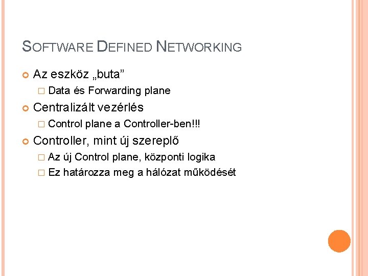 SOFTWARE DEFINED NETWORKING Az eszköz „buta” � Data és Forwarding plane Centralizált vezérlés �