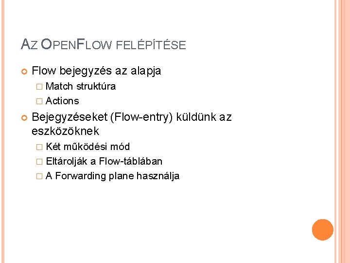 AZ OPENFLOW FELÉPÍTÉSE Flow bejegyzés az alapja � Match struktúra � Actions Bejegyzéseket (Flow-entry)