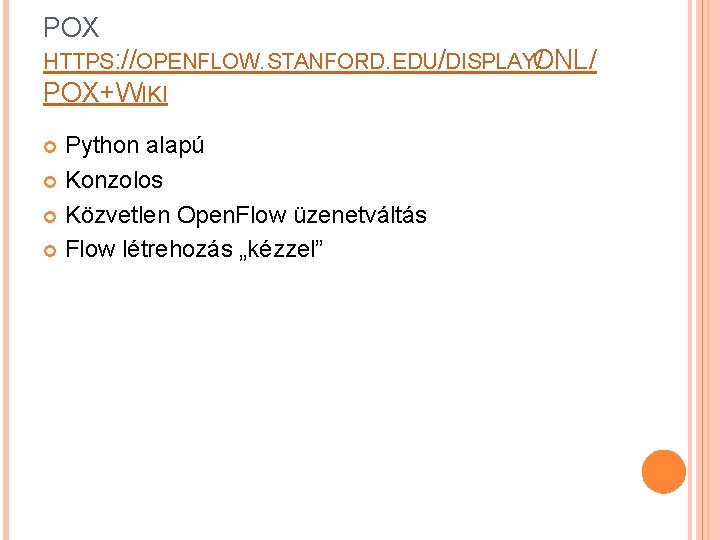 POX HTTPS: //OPENFLOW. STANFORD. EDU/DISPLAYONL/ / POX+WIKI Python alapú Konzolos Közvetlen Open. Flow üzenetváltás