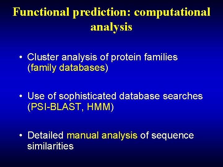 Functional prediction: computational analysis • Cluster analysis of protein families (family databases) • Use