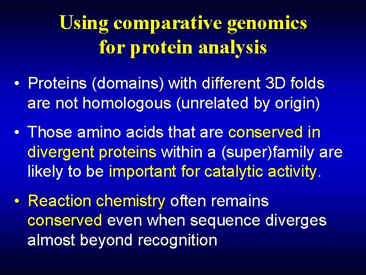 Using comparative genomics for protein analysis • Proteins (domains) with different 3 D folds