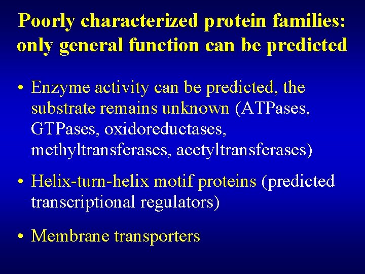 Poorly characterized protein families: only general function can be predicted • Enzyme activity can