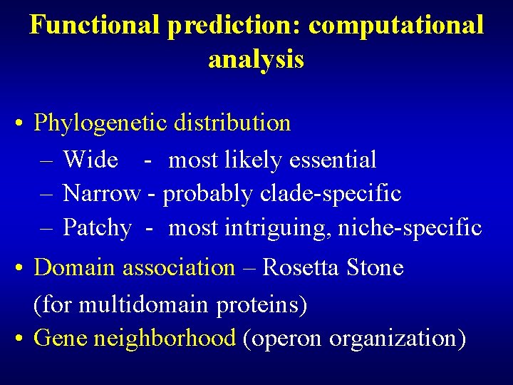 Functional prediction: computational analysis • Phylogenetic distribution – Wide - most likely essential –