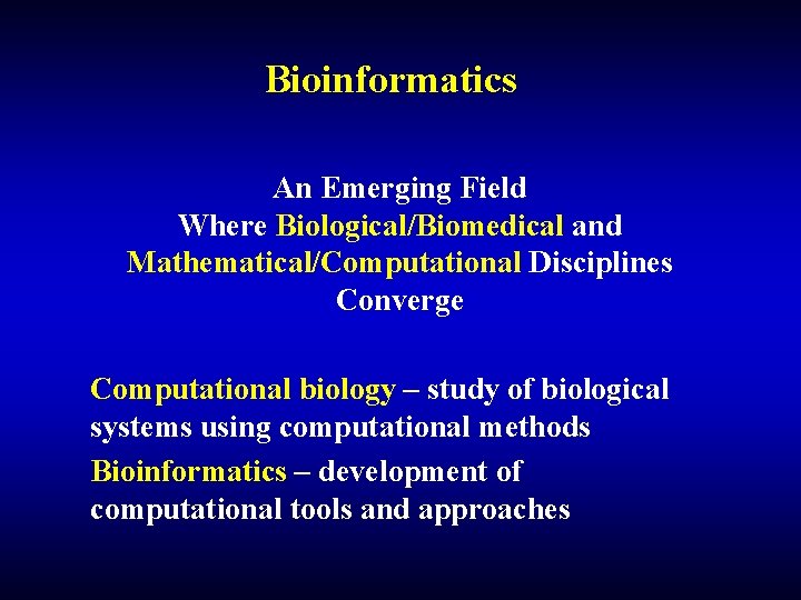 Bioinformatics An Emerging Field Where Biological/Biomedical and Mathematical/Computational Disciplines Converge Computational biology – study