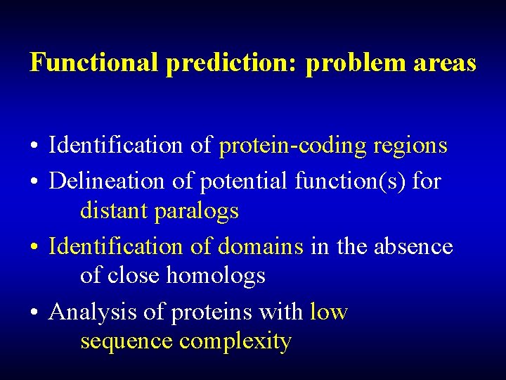 Functional prediction: problem areas • Identification of protein-coding regions • Delineation of potential function(s)