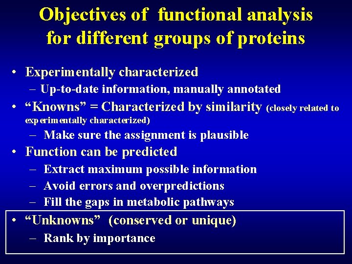 Objectives of functional analysis for different groups of proteins • Experimentally characterized – Up-to-date