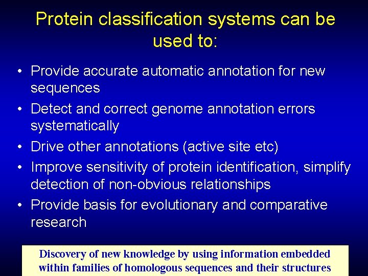Protein classification systems can be used to: • Provide accurate automatic annotation for new